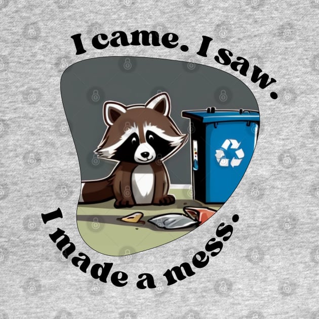 I Came. I Saw. I made a mess. raccoon by Pearlie Jane Creations